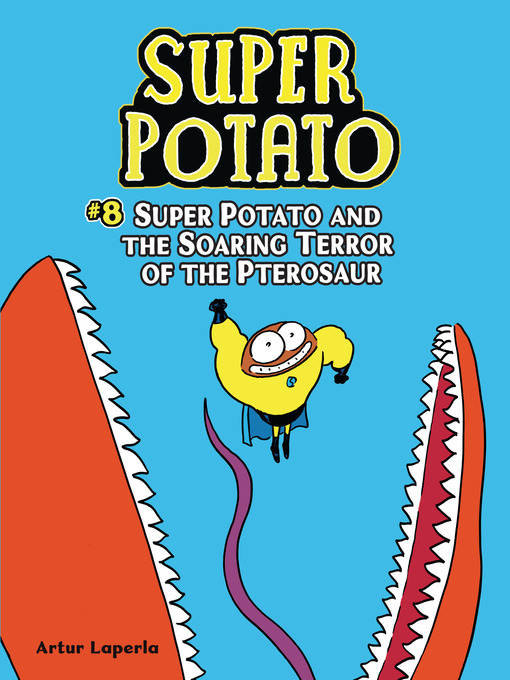 Title details for Super Potato and the Soaring Terror of the Pterosaur by Artur Laperla - Available